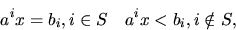 \begin{displaymath}a^ix = b_i, i \in S \quad a^ix < b_i, i \notin S, \end{displaymath}