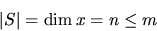 \begin{displaymath}\vert S \vert = \mbox{dim}\,x = n \leq m \end{displaymath}