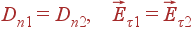 D_{n1}=D_{n2}, \vec{E}_{\tau 1} = \vec{E}_{\tau 2}
