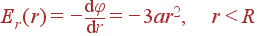 E_r(r) = -\frac{{\rm d}\varphi}{{\rm d}r} = -3ar^2, r<R