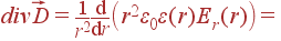 div\vec{D} = \frac{1}{r^2}\frac{{\rm d}} {{\rm d}r}\left(r^2\varepsilon_0\varepsilon(r)E_r(r)\right) =