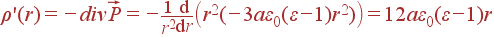 \rho '(r) = -div\vec{P} = -\frac{1}{r^2}\frac{{\rm d}} {{\rm d}r}\left(r^2(-3a\varepsilon_0(\varepsilon-1)r^2)\right) = 12a\varepsilon_0(\varepsilon-1)r