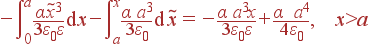 -\int\limits_0^a\frac{\alpha\tilde{x}^3}{3\varepsilon_0\varepsilon} {\rm d}x -\int\limits_a^x\frac{\alpha a^3}{3\varepsilon_0} {\rm d} \tilde{x} = -\frac{\alpha a^3x}{3\varepsilon_0\varepsilon}+\frac{\alpha a^4}{4\varepsilon_0}, x>a