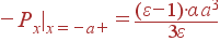 -P_x|_{x=-a+} = \frac{(\varepsilon-1)\cdot\alpha a^3}{3\varepsilon}