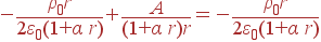 -\frac{\rho_0r} {2\varepsilon_0(1+\alpha r)} + \frac{A}{(1+\alpha r)r} = -\frac{\rho_0r}{2\varepsilon_0(1+\alpha r)}