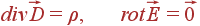 div\vec{D} = \rho, rot\vec{E}=\vec{0}