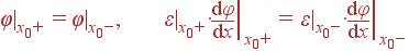 \varphi|_{x_0+} = \varphi|_{x_0-}, \left.\varepsilon|_{x_0+}\cdot\frac{{\rm d}\varphi}{{\rm d}x}\right|_{x_0+}= \left.\varepsilon|_{x_0-}\cdot\frac{{\rm d}\varphi}{{\rm d}x}\right|_{x_0-}