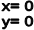 x= 0
y= 0