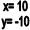 x= 10
y= -10
