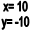 x= 10
y= -10
