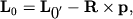 $ {\displaystyle \bf L}_{0} = {\displaystyle \bf L}_{{\displaystyle 0}'} - {\displaystyle \bf R}\times {\displaystyle \bf p}, $
