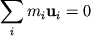 ${\displaystyle \sum\limits_{i} {\displaystyle m_{i} } }{\displaystyle \bf u}_{i} = 0$
